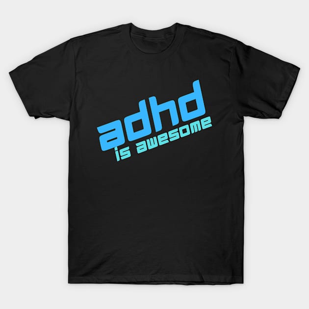 ADHD Is Awesome T-Shirt by Cor Designs